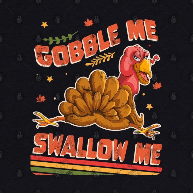 Gobble Me Swallow Me Funny Thanksgiving Turkey Retro Distressed by OrangeMonkeyArt